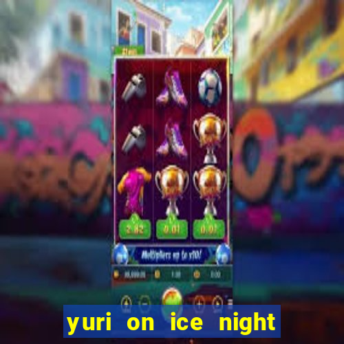 yuri on ice night in barcelona